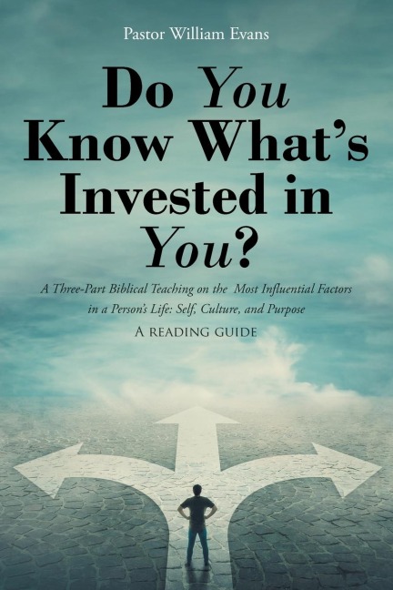 Do You Know Whats Invested in You?: A Three-Part Biblical Teaching on the Most Influential Factors in a Persons Life: Self, Culture, and Purpose