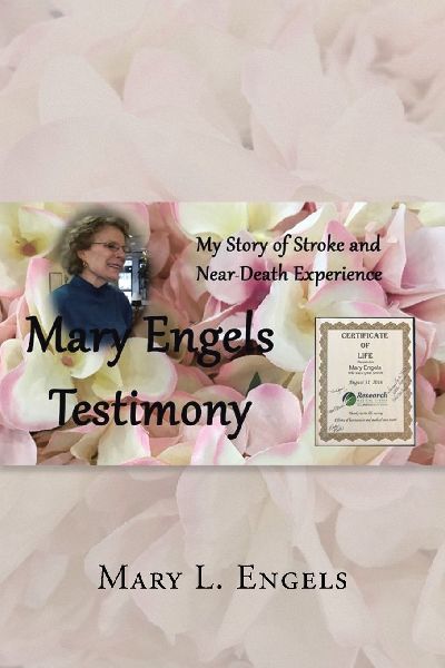 My Story of Stroke and Near-Death Experience: Mary Engels Testimony