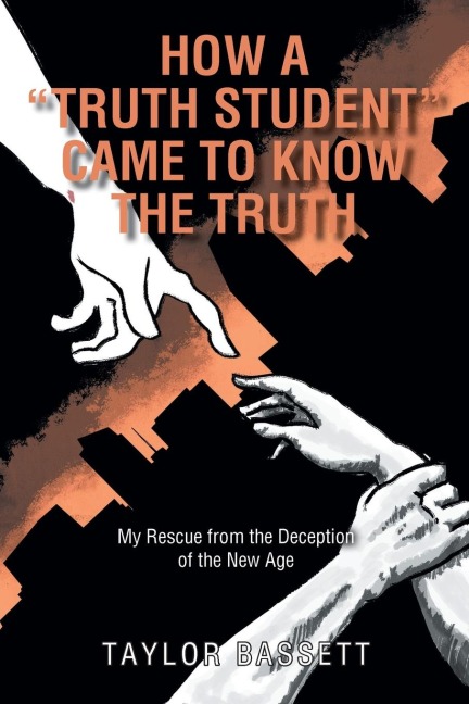 How a Truth Student Came to Know the Truth: My Rescue from the Deception of the New Age