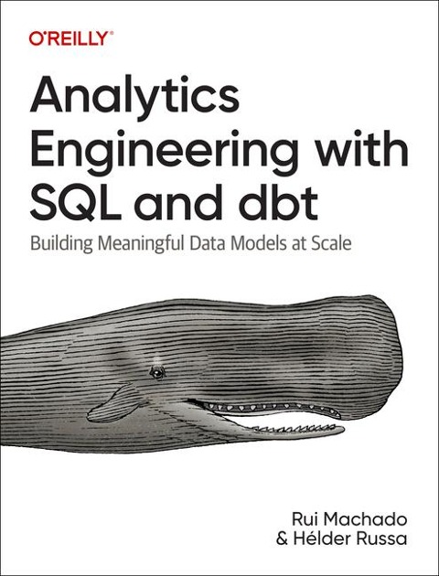 Analytics Engineering with SQL and DBT: Building Meaningful Data Models at Scale
