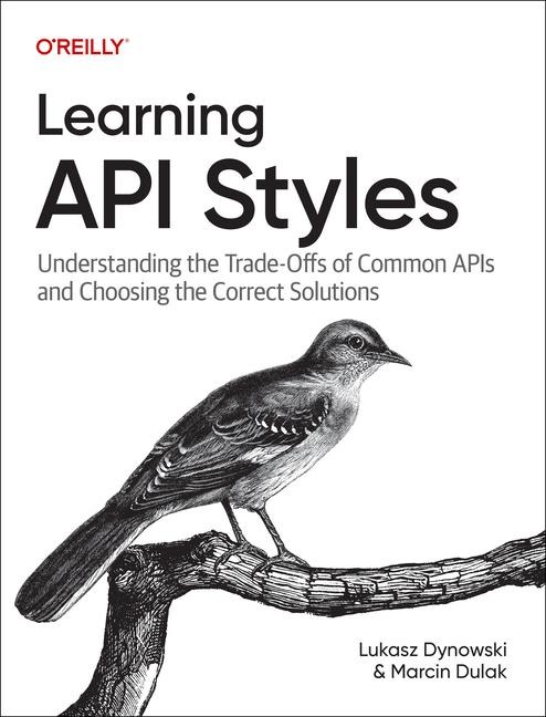 Learning API Styles: Understanding the Trade-Offs of Common APIs and Choosing the Correct Solutions