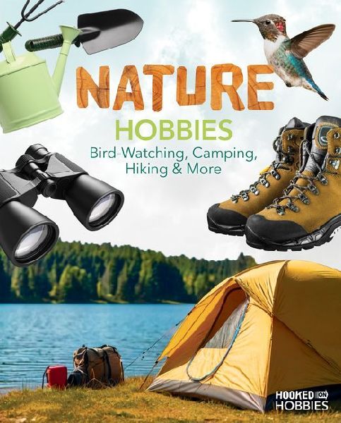 Nature Hobbies: Bird-Watching, Camping, Hiking & More: Bird-Watching, Camping, Hiking & More