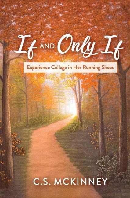 If and Only If: Experience College in Her Running Shoes Volume 1