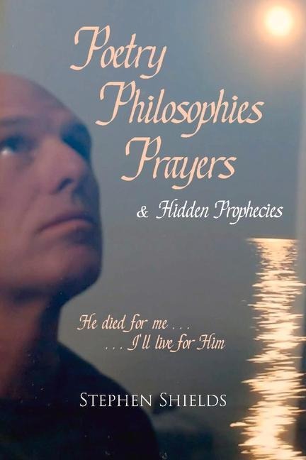 Poetry, Philosophies, Prayers, & Hidden Prophecies: He Died for Me.....Ill Live for Him