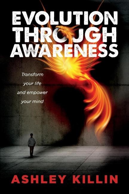 Evolution Through Awareness: Transform Your Life and Empower Your Mind