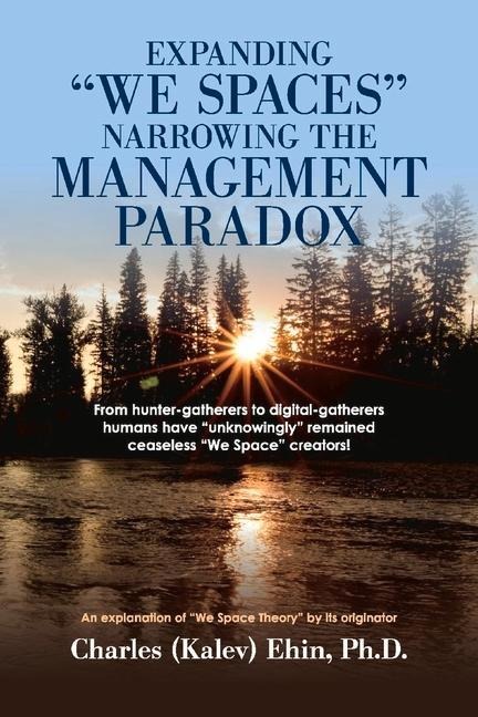 Expanding We Spaces Narrowing the Management Paradox: An Explanation of We Space Theory by Its Originator