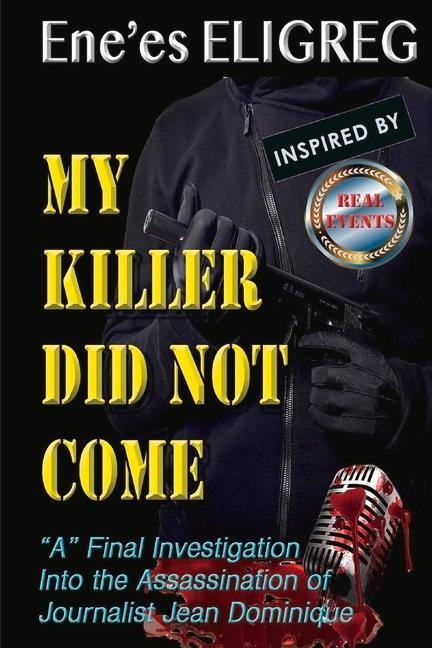 My Killer Did Not Come: A Final Investigation Into the Assassination of Journalist Jean Dominique