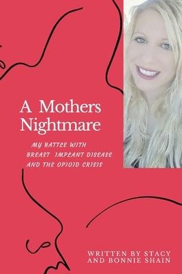 A Mothers Nightmare: My Battle With Breast Implant IIllness And The Opioid Crisis