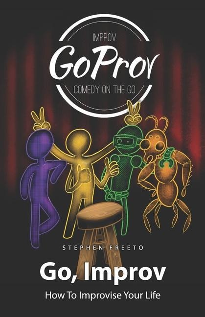 Go, Improv: How to improvise your life