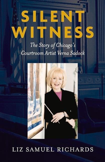 Silent Witness: The Story of Chicagos Courtroom Sketch Artist Verna Sadock
