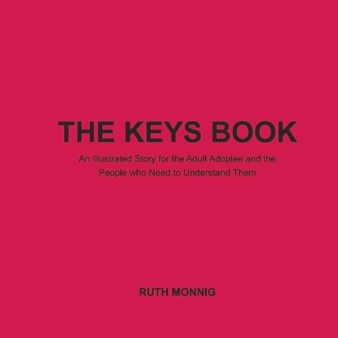 The Keys Book: An Illustrated Story for the Adult Adoptee and the People Who Need to Understand Them