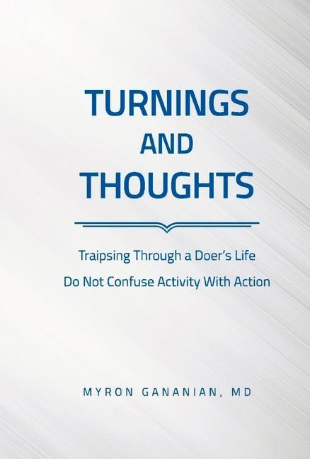 Turnings and Thoughts: Traipsing Through a Doers Life Do Not Confuse Activity with Action