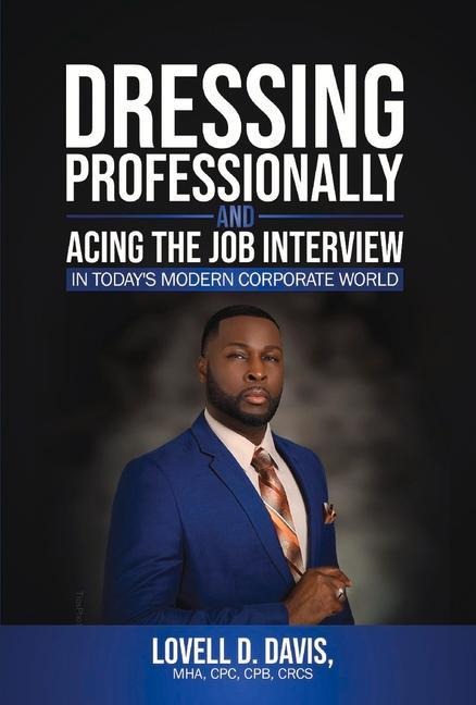 Dressing Professionally and Acing the Job Interview: In Todays Modern Corporate World