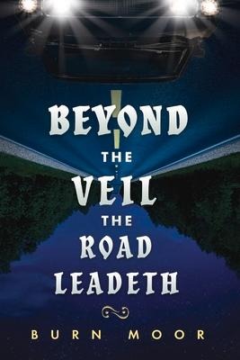 Beyond the Veil the Road Leadeth