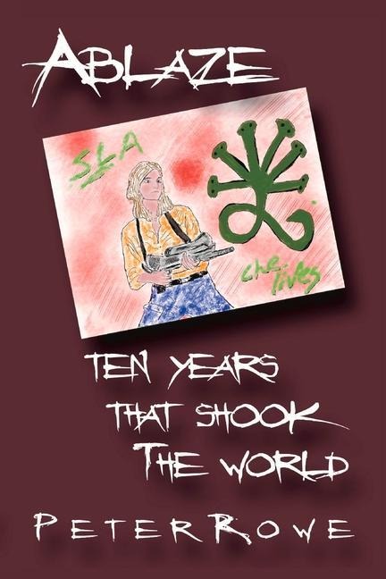 Ablaze: Ten Years That Shook the World