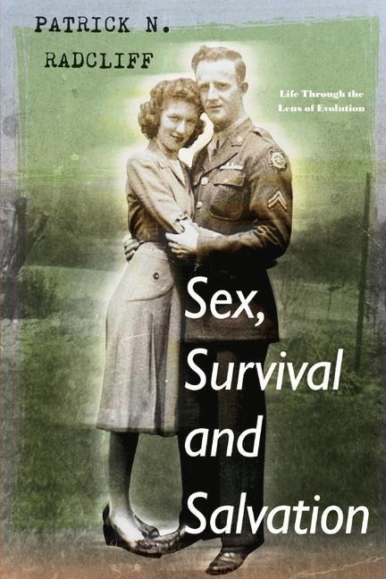 Sex, Survival and Salvation Life Through the Lens of Evolution