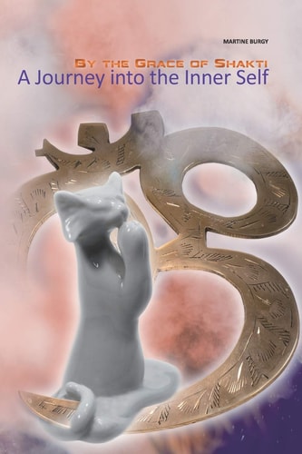 By the Grace of Shakti A Journey Into the Inner Self