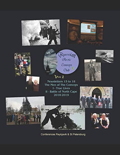 Russian Arctic Convoys Club C21 Vol 2: Newsletters 15 to 18 & Conferences "The Men of The Convoys" I True Lives (Reykjavik, Aug 2018) II Battle of North Cape (St Petersburg, Dec 2018)