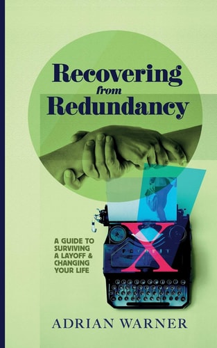Recovering from Redundancy A Guide to Surviving a Layoff and Changing Your Life