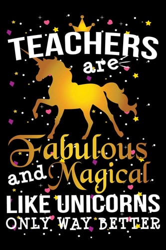 Teachers Are Fabulous And Magical Like Unicorns Only Way Better School Gift For Teachers
