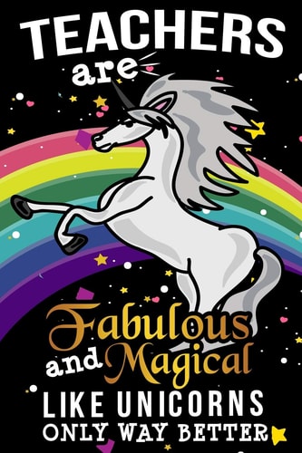 Teachers Are Fabulous And Magical Like Unicorns Only Way Better School Gift For Teachers