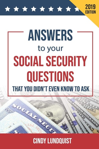 (2019 Ed.) Answers to Your Social Security Questions That You Didn't Even Know To Ask