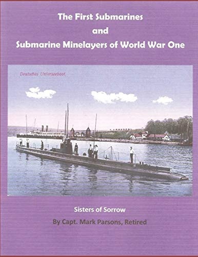 The FIRST SUBMARINES and Submarine Minelayers of WORLD WAR ONE Sisters of Sorrow