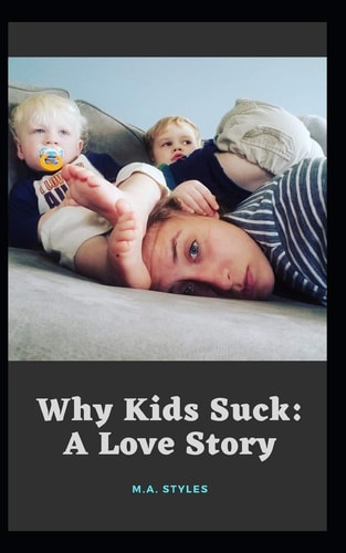 Why Kids Suck A Love Story