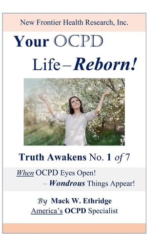 Your OCPD Life - Reborn! Truth Awakens No. 1 of 7, When OCPD Eyes Open! - Wondrous Things Appear!
