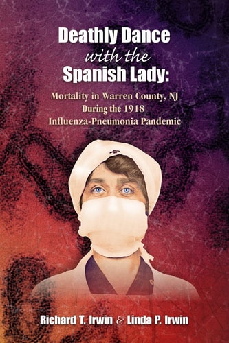 Deathly Dance with the Spanish Lady Mortality in Warren County, NJ During the 1918 Influenza-Pneumonia Pandemic