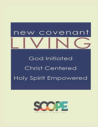 New Covenant Living God Initiated, Christ Centered, Holy Spirit Empowered