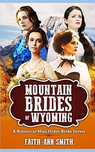 Mountain Brides Of Wyoming A Historical Mail Order Bride Series