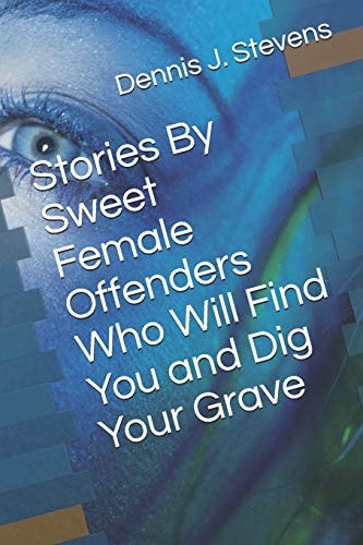 Stories By Sweet Female Offenders Who Will Find You and Dig Your Grave