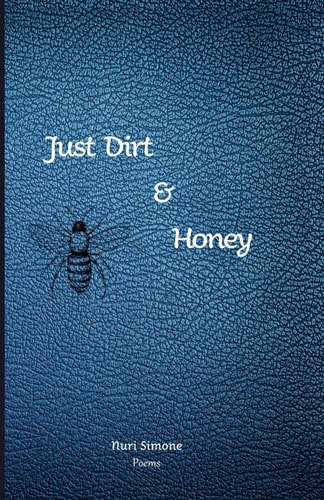 Just Dirt & Honey A Book of Poetry