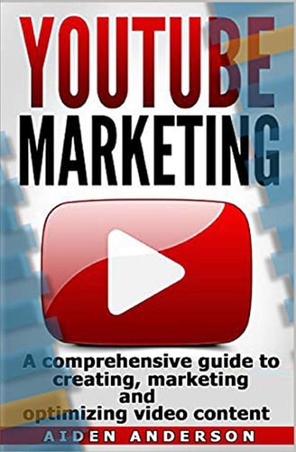 Youtube Marketing A Comprehensive Guide to Creating, Marketing and Optimizing Video Content. -Successful Online Marketing with YouTube. Incl. Storytelling