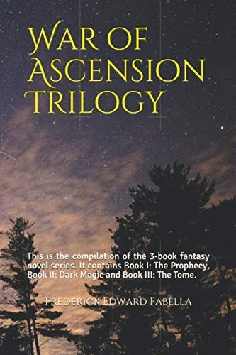 War of Ascension Trilogy This is the Compilation of the 3-book Fantasy Novel Series. It Contains Book I: The Prophecy, Book II: Dark Magic and Book III: The Tome.