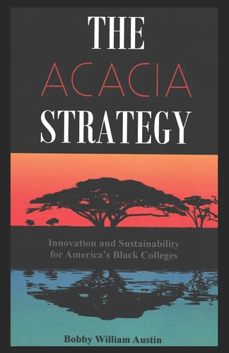 The Acacia Strategy - Revised Edition Innovation and Sustainability for America's Black Colleges