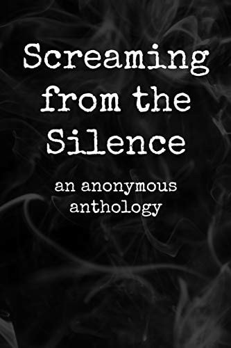 Screaming from the Silence An Anonymous Anthology