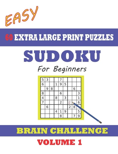 Sudoku for Beginners 60 Easy Extra Large Print Puzzles With Solutions. Easy-To-see Font, One Full Page Per Game. Big Sized Paperback