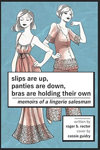 Slips Are Up, Panties Are Down, Bras Are Holding Their Own Memoirs of a Lingerie Salesman
