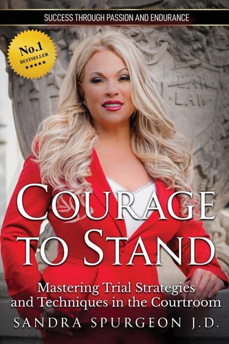 Courage to Stand Mastering Trial Strategies and Techniques in the Courtroom