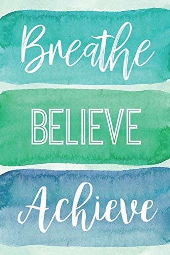 Breathe Believe Achieve A Notebook for the Reflective Goalgetter