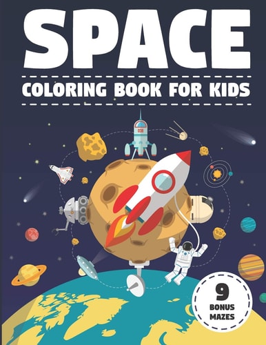 Space Coloring Book for Kids With Astronauts, Planets, Moons, Space Rockets & Ships. (Activity Book with Bonus Mazes)