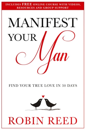 Manifest Your Man Find Your True Love in 30 Days