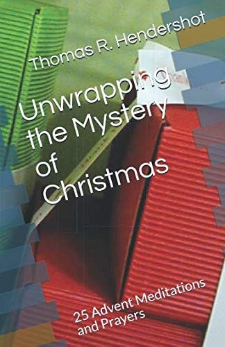 Unwrapping the Mystery of Christmas 25 Advent Meditations and Prayers