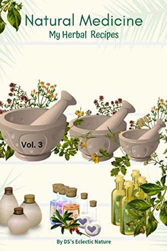 Natural Medicine My Herbal Recipes Vol 3