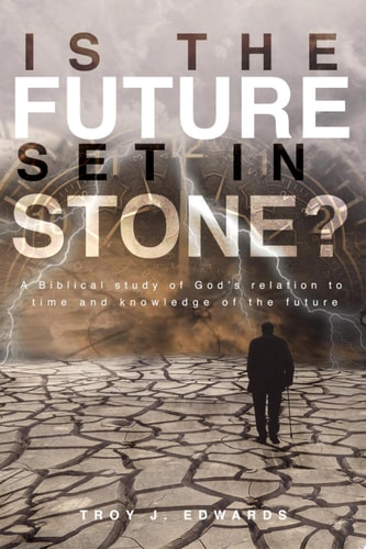 Is the Future Set in Stone? A Biblical study of God’s relation to time and knowledge of the future