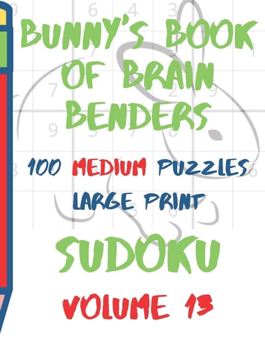 Bunnys Book of Brain Benders Volume 13 100 Medium Sudoku Puzzles Large Print (Cpll.0317)
