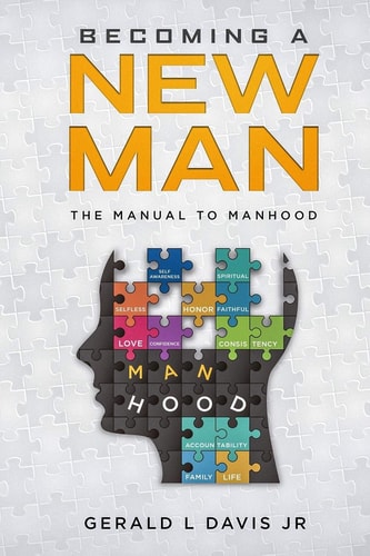 Becoming A New Man The Manual To Manhood
