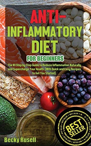 Anti-Inflammatory Diet for Beginners The #1 Step by Step Guide to Reduce Inflammation Naturally and Supercharge Your Health. (With Quick and Easy Recipes to Get You Started).
